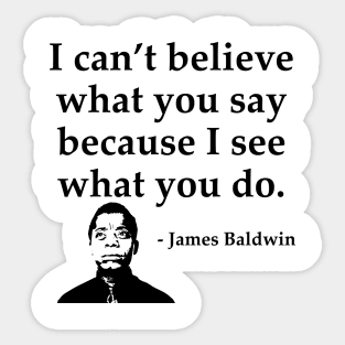 James Baldwin, I can’t believe what you say because I see what you do, Black History Sticker
